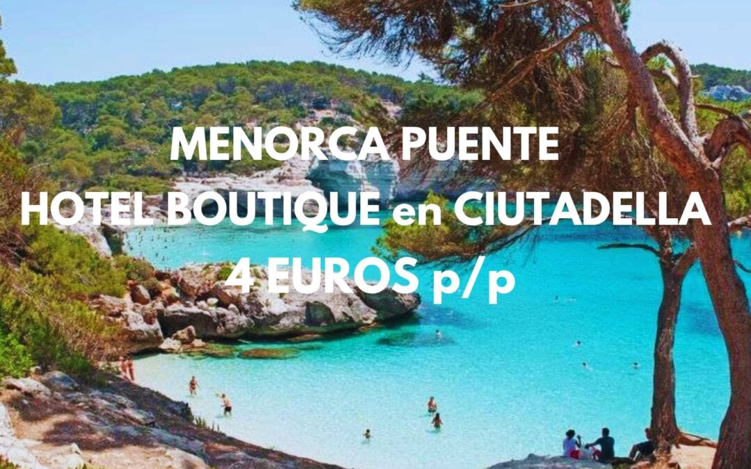 CHOLLAZO puente Noviembre en Menorca: Hotel Boutique en Ciutadella por SÓLO 4 Euros p/p