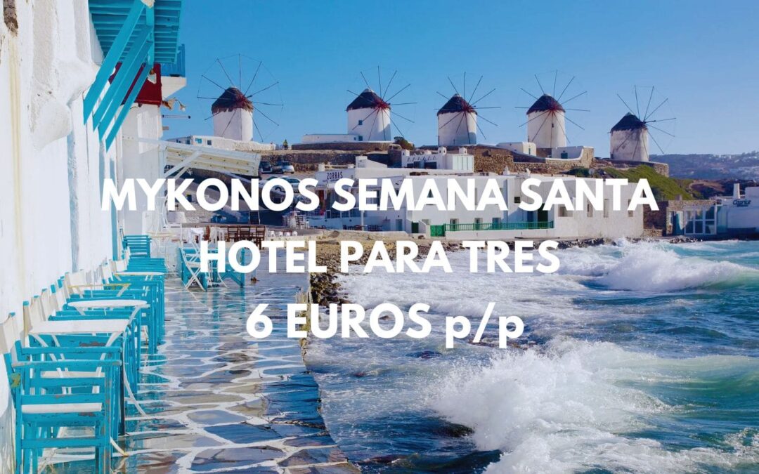 MYKONOS Semana Santa 2025: Hotel para tres por sólo 6 Euros