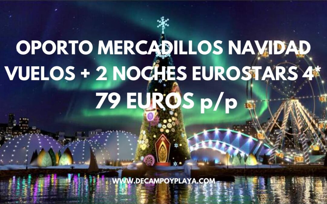 CHOLLAZO OPORTO Mercadillos Navideños: Vuelos + 2 noches Hotel 4* centro histórico SÓLO 79 Euros p/p