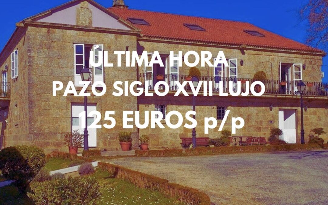 ÚLTIMA HORA: PAZO del SIGLO XVII en Galicia por sólo 25 Euros p/p