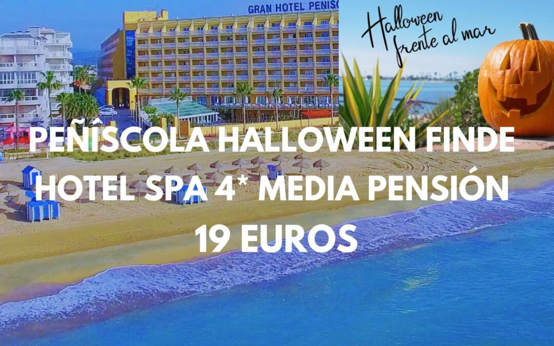 PEÑÍSCOLA HALLOWEEN Fin de semana en primera línea de playa: Hotel Spa 4* MEDIA PENSIÓN por sólo 19 Euros p/p