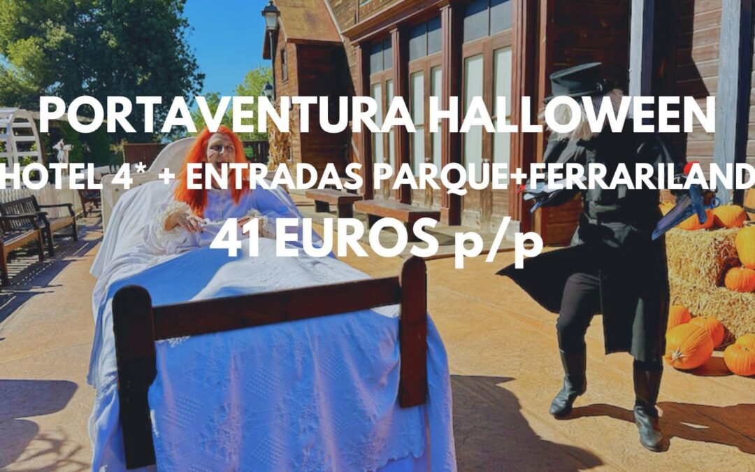 ÚLTIMA HORA Fin de semana PORTAVENTURA HALLOWEEN: Hotel 4*+ entradas al Parque + Ferrariland SÓLO 41 Euros p/p