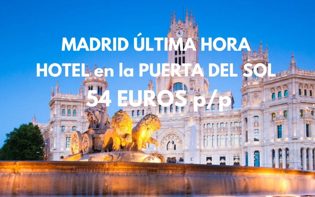 ÚLTIMA HORA MADRID: Hotel en la Puerta del Sol por sólo 54 Euros p/p