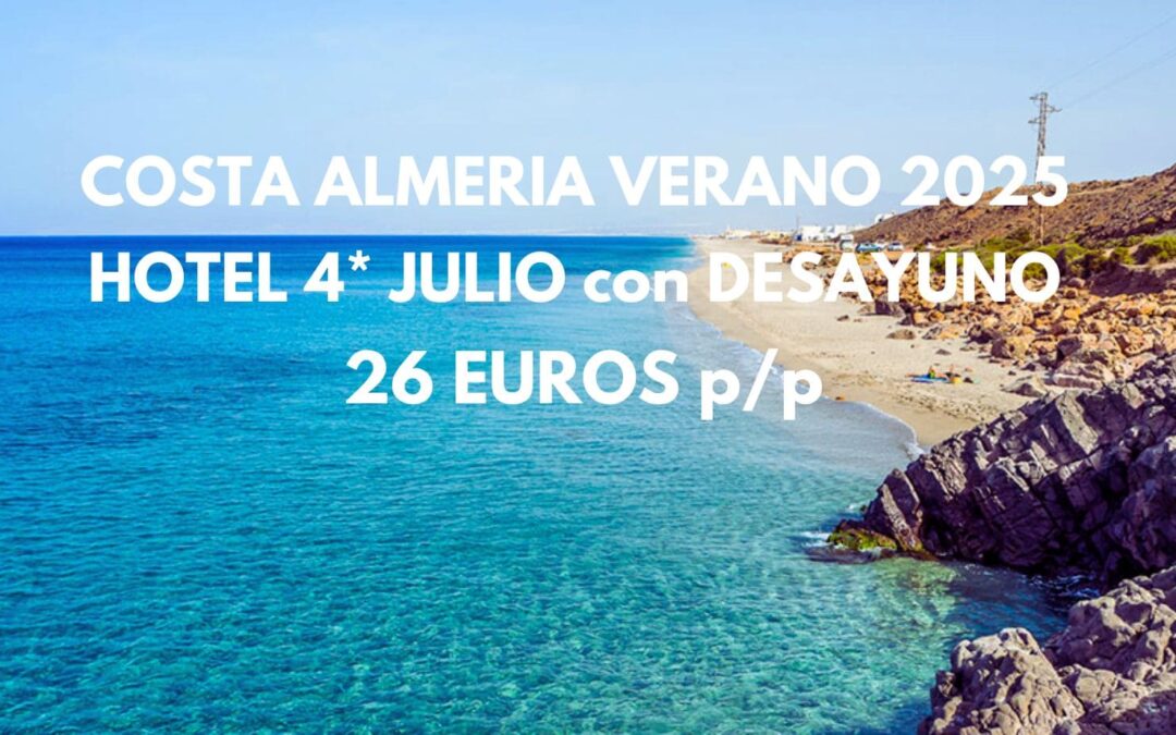 NI LO PIENSES!! COSTA DE ALMERÍA VERANO 2025 Junio y Julio: Hotel 4* con desayuno por sólo 26 Euros p/p