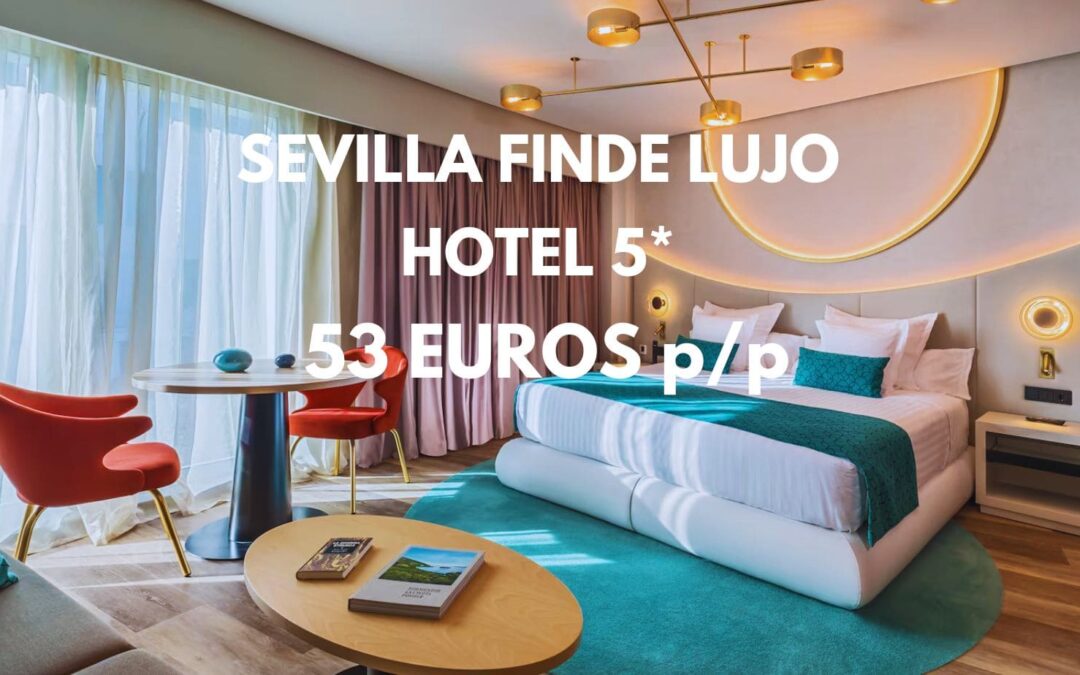SEVILLA Fin de semana de LUJO: Hotel 5* por sólo 53 Euros p/p