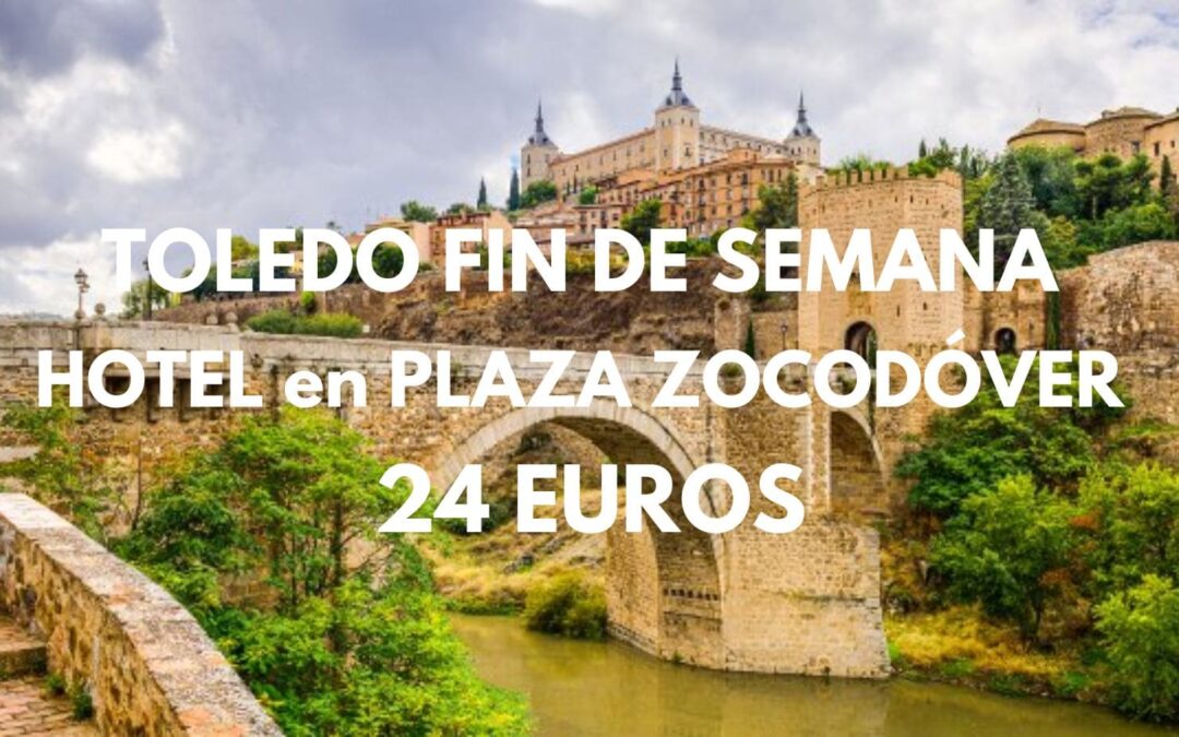TOLEDO Fin de semana: Hotel centro histórico junto PLAZA ZOCODÓVER por sólo 24 Euros p/p