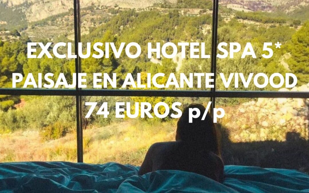 EXCLUSIVO Hotel Spa 5* Paisaje Vivood en Alicante por sólo 73 Euros p/p
