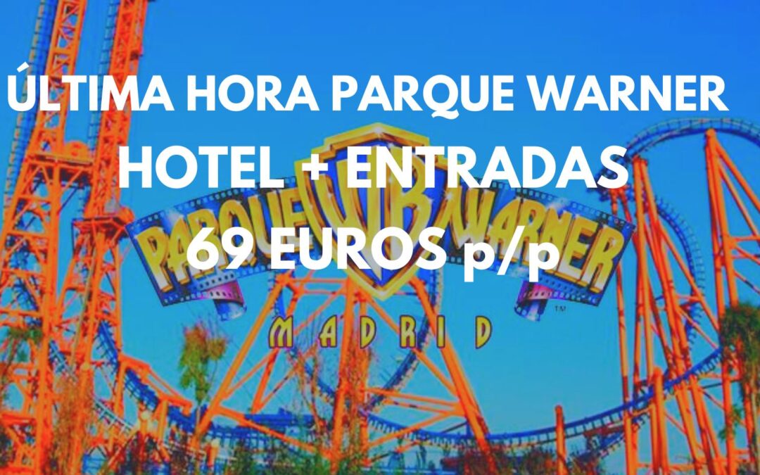 ÚLTIMA HORA!! MADRID PARQUE TEMÁTICO WARNER : 2 Noches de hotel + entradas para tres pax SÓLO 69 Euros p/p