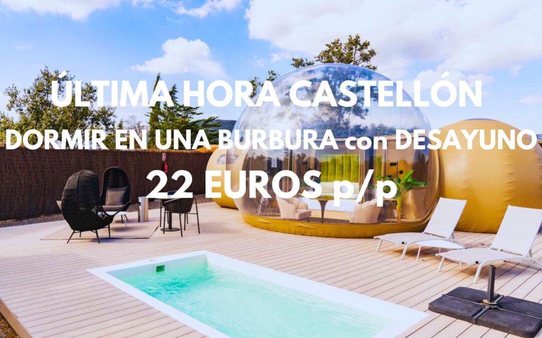 ÚLTIMA HORA!! Dormir en una burbuja en Castellón con desayuno por sólo 22 Euros p/p