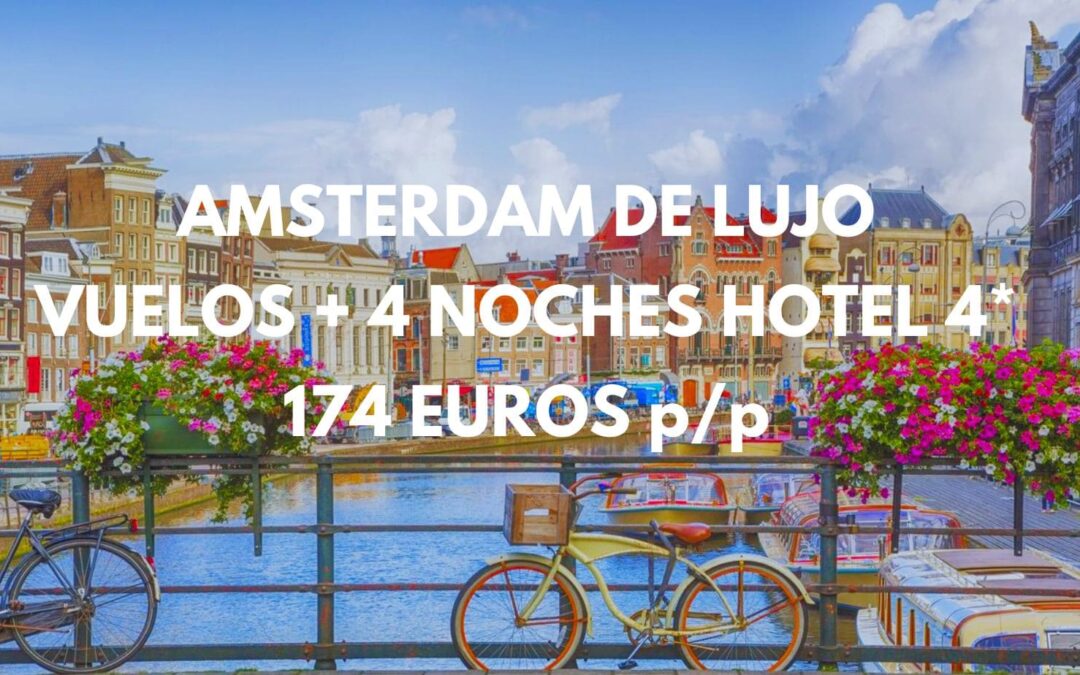 ÁMSTERDAM OFERTÓN: Vuelos + 4 noches en Hotel 4* céntrico por sólo 174 Euros p/p