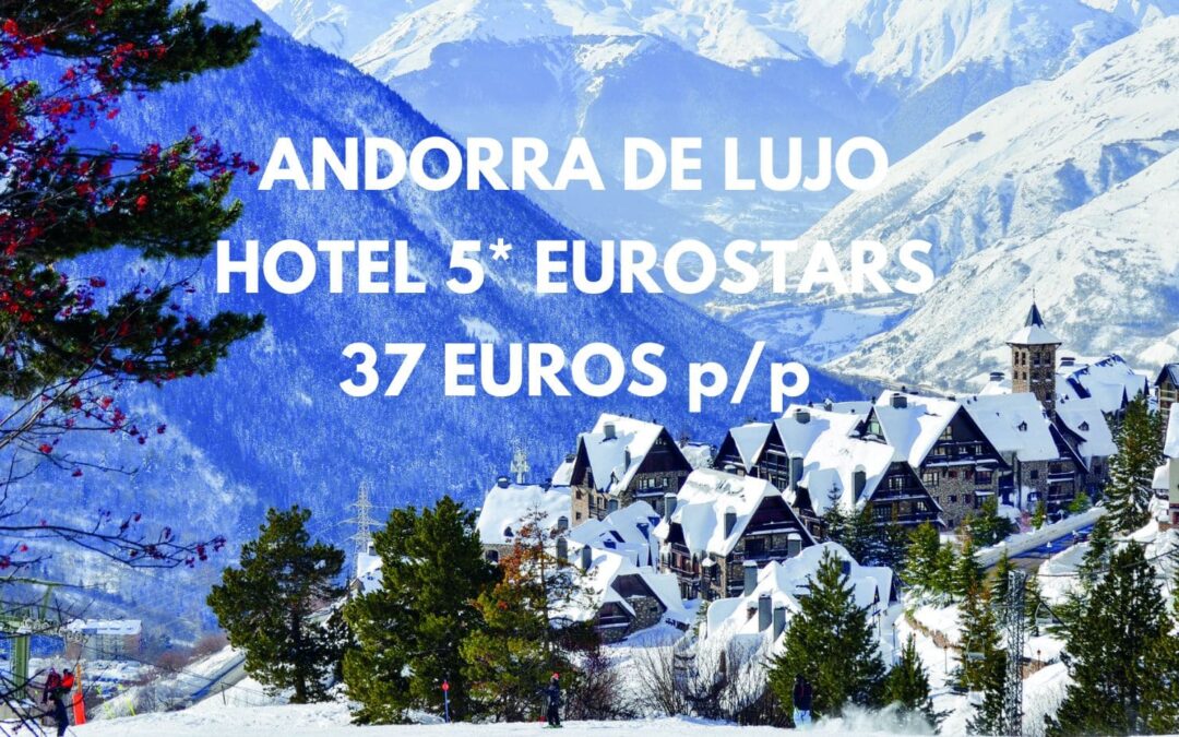 ANDORRA DE LUJO CHOLLAZO: Hotel 5* EUROSTARS por sólo 37 Euros p/p