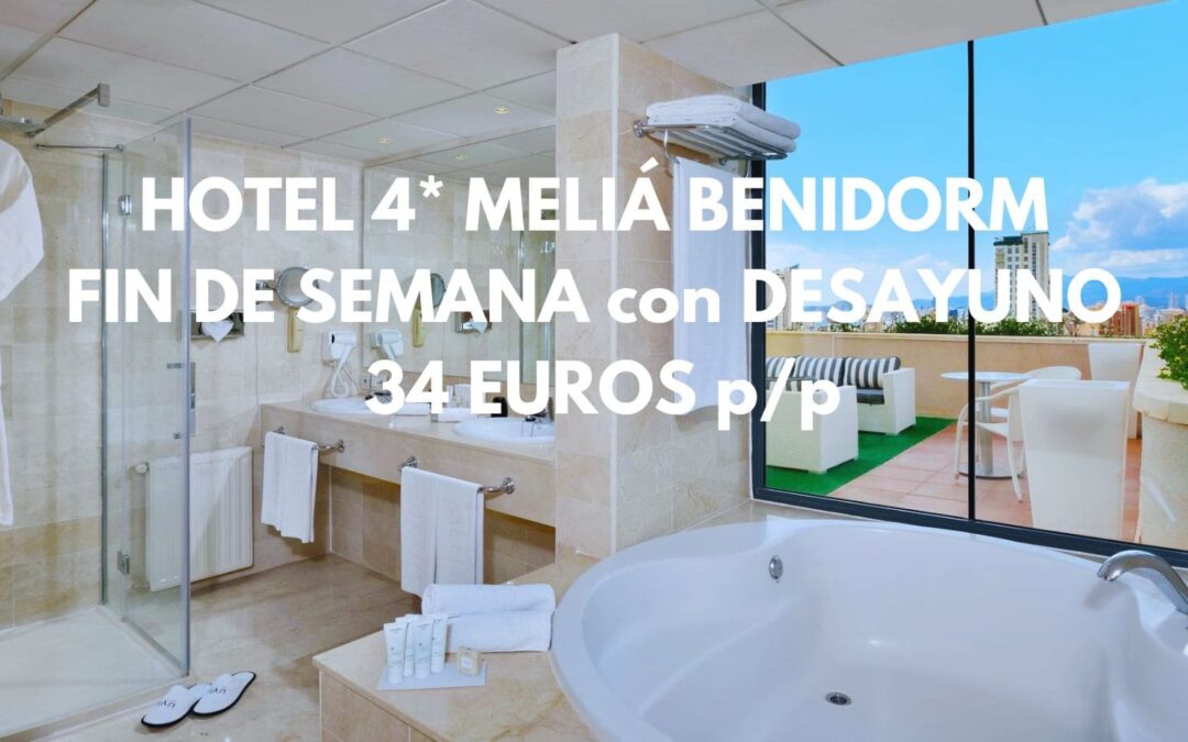 Hotel MELIÁ 4* Benidorm fin de semana con desayuno por sólo 34 Euros p/p