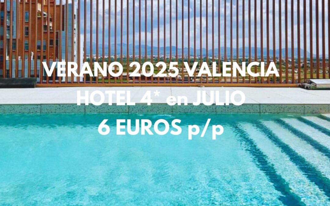 JULIO 2025 provincia de Valencia: Hotel 4* por sólo 6 Euros p/p