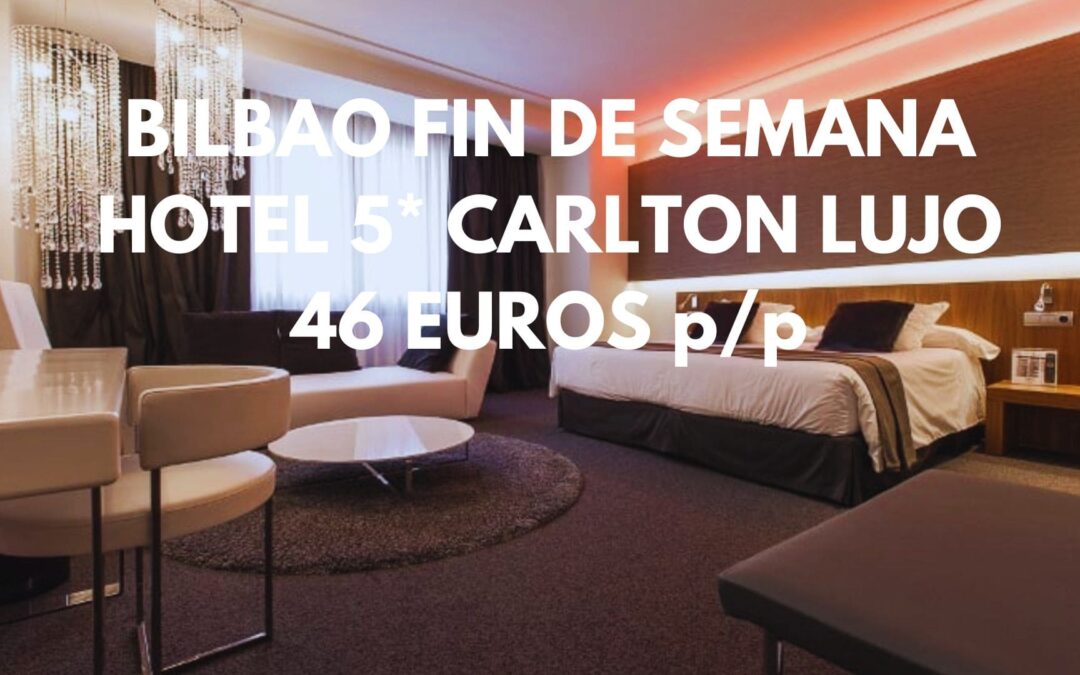 BILBAO FIN DE SEMANA: Exclusivo Hotel 5* CARLTON por sólo 46 Euros p/p