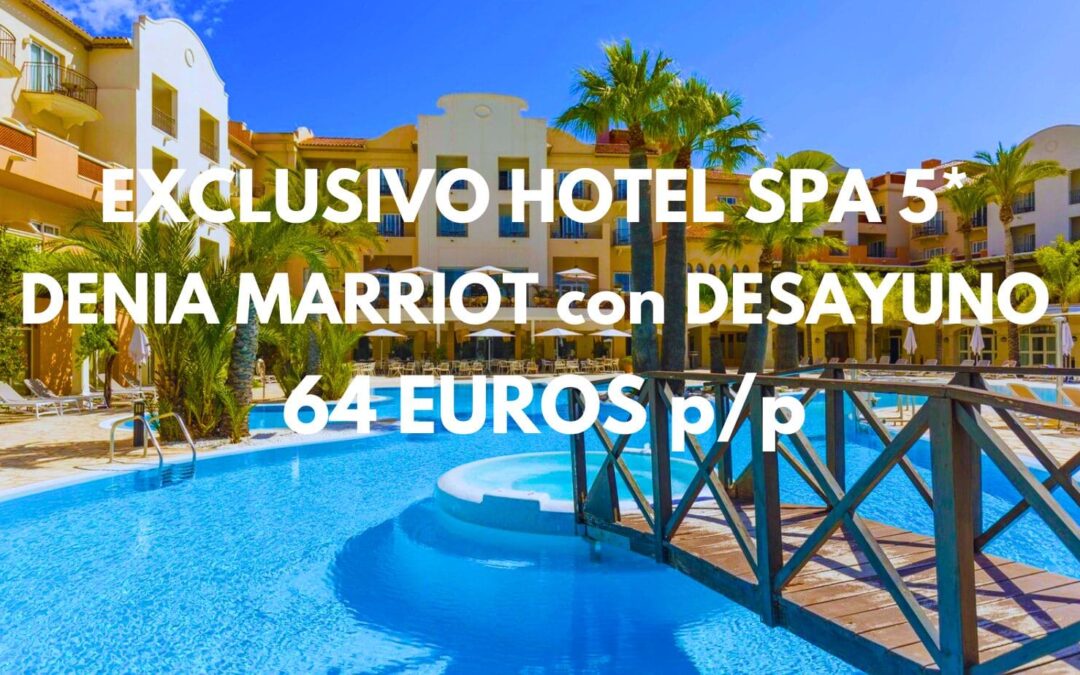 EXCLUSIVO Hotel Spa 5* DENIA Marriot SAN VALENTÍN FIN DE SEMANA con desayuno por sólo 64 Euros p/p