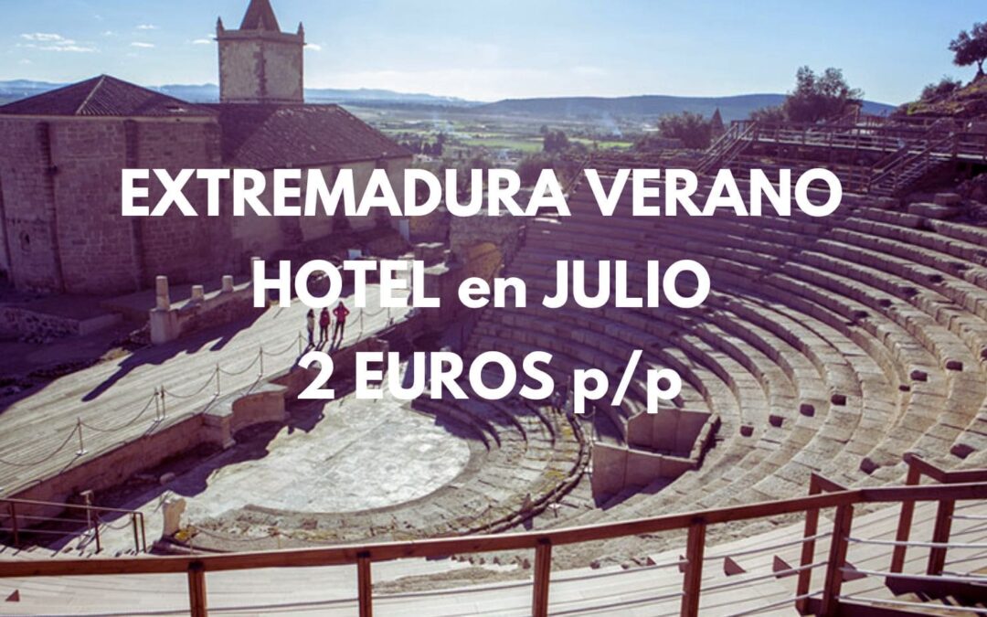 EXTREMADURA verano 2025: Hotel por sólo 2 Euros p/p