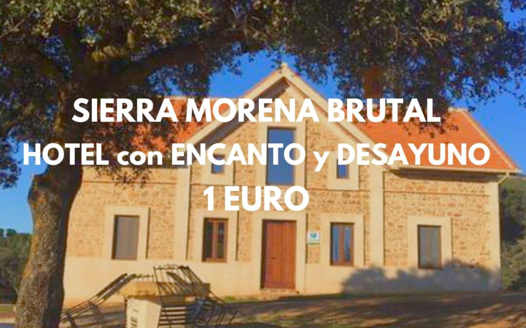 SIERRA MORENA 2025 Tarifa Error: Hotel con encanto y desayuno SÓLO 1 Euro