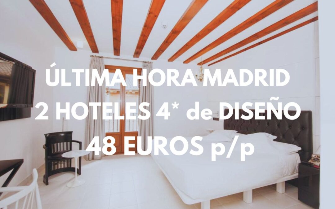 ÚLTIMA HORA MADRID junto PLAZA MAYOR: 2 Hoteles 4* de diseño por sólo 48 Euros p/p