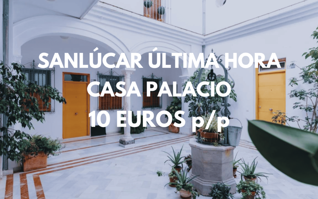SANLÚCAR en Cádiz: Casa Palacio Siglo XV hasta 4 personas por SÓLO 10 Euros