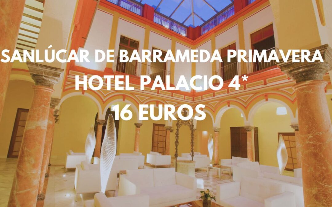 COSTA CÁDIZ Primavera: Hotel Palacio 4* en Sanlúcar por sólo 16 Euros p/p