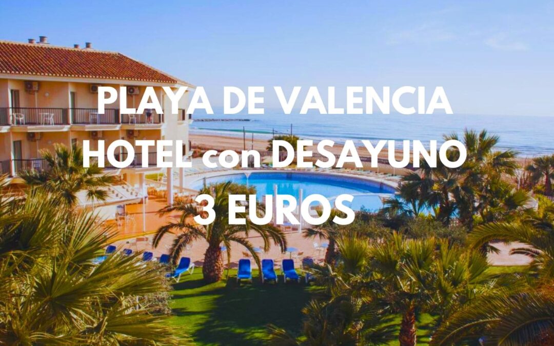 CHOLLAZO playa de VALENCIA: Hotel con desayuno por sólo 3 Euros p/p