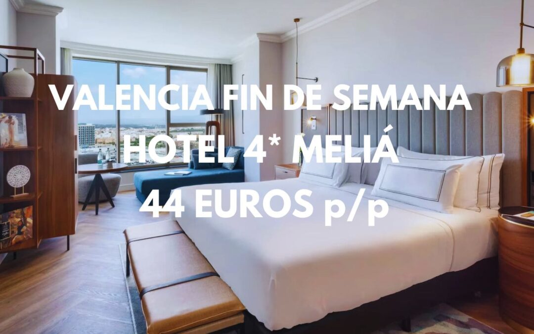 Hotel 4* MELIÁ VALENCIA Fin de semana por sólo 44 Euros p/p
