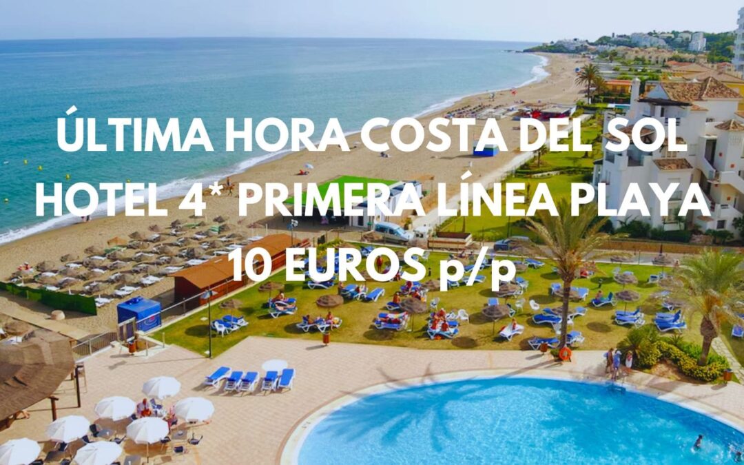 ÚLTIMA HORA COSTA DEL SOL: Hotel 4* primera línea playa por sólo 10 Euros p/p