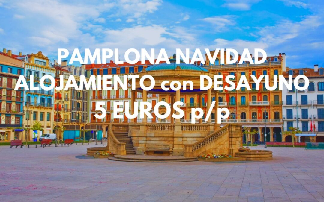 PAMPLONA NAVIDAD: Alojamiento con desayuno sólo 5 Euros p/p