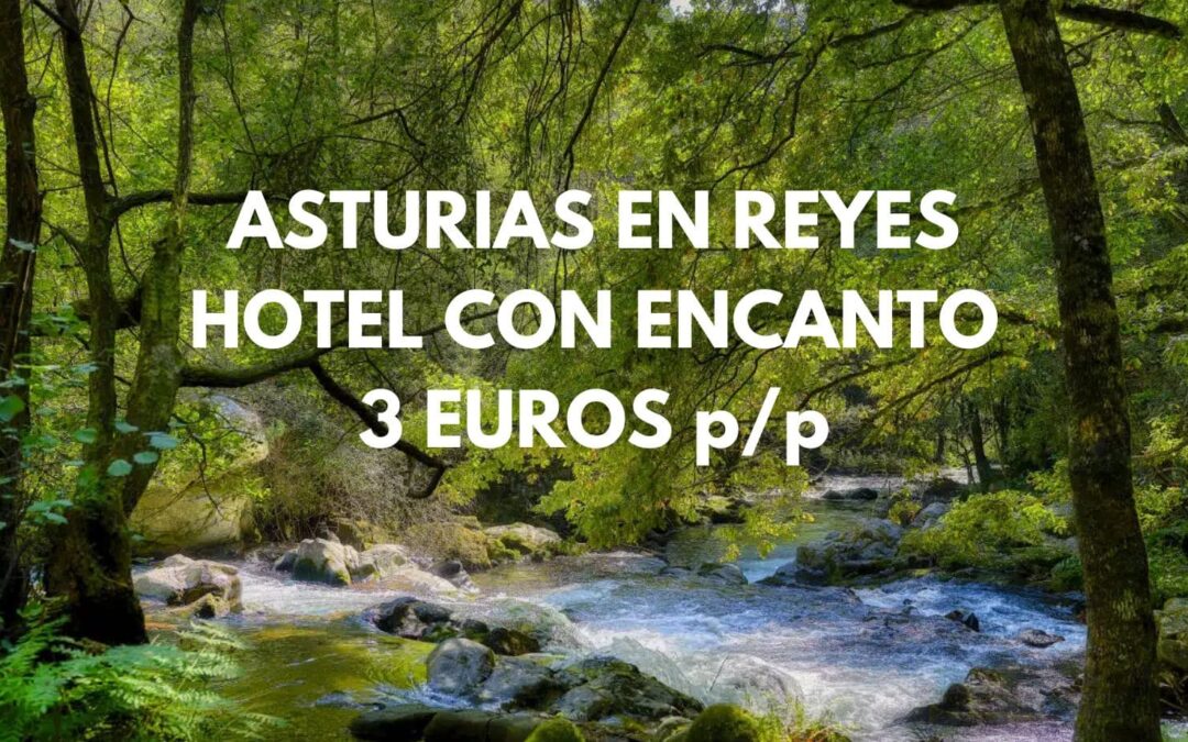 ASTURIAS en Reyes: Hotel con encanto por sólo 3 Euros p/p