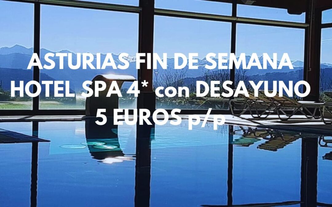 ASTURIAS DE LUJO: Hotel Spa 4* con desayuno fin de semana Mayo y Junio SÓLO 5 Euros p/p