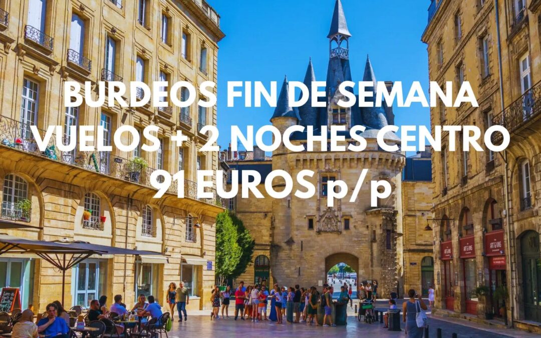 BURDEOS Fin de semana: Vuelos + 2 noches centro histórico SÓLO 91 Euros p/p