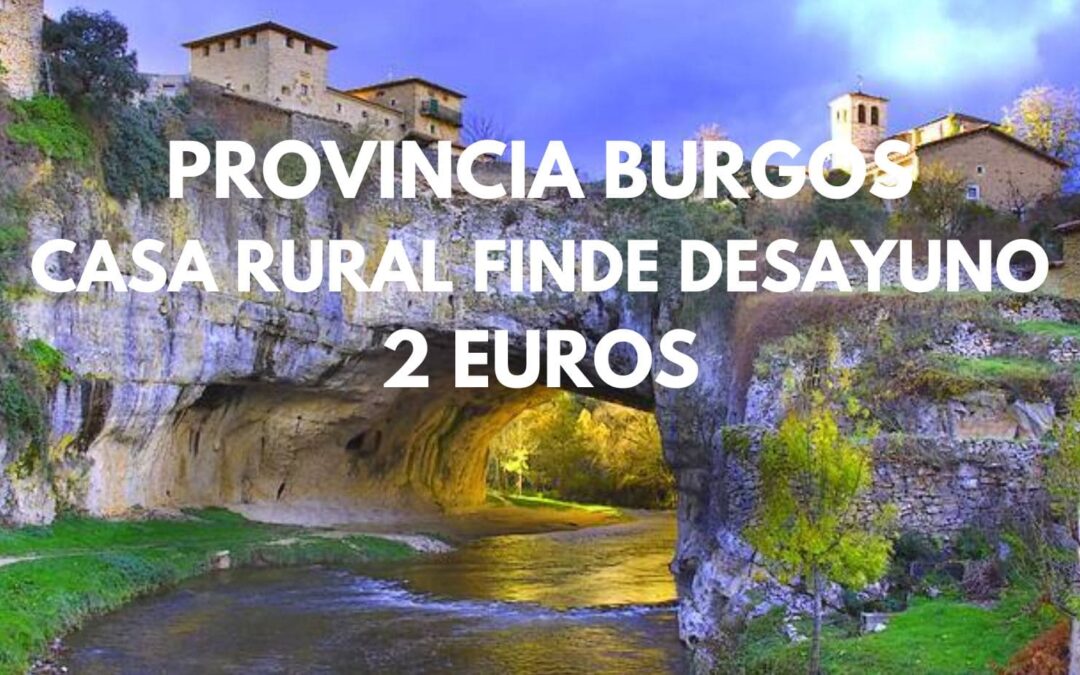 Provincia de BURGOS Fin de semana: Casa Rural con desayuno para dos por solo 2 Euros