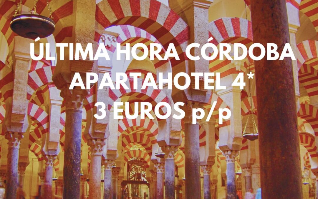 CÓRDOBA ÚLTIMA HORA: Apartahotel 4* junto Mezquita por sólo 3 Euros p/p