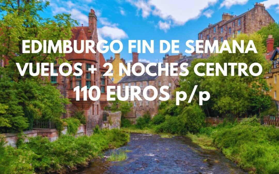 EDIMBURGO FIN DE SEMANA CHOLLO: Vuelos + 2 noches hotel CENTRO junto DEAN VILLAGE sólo 110 Euros p/p