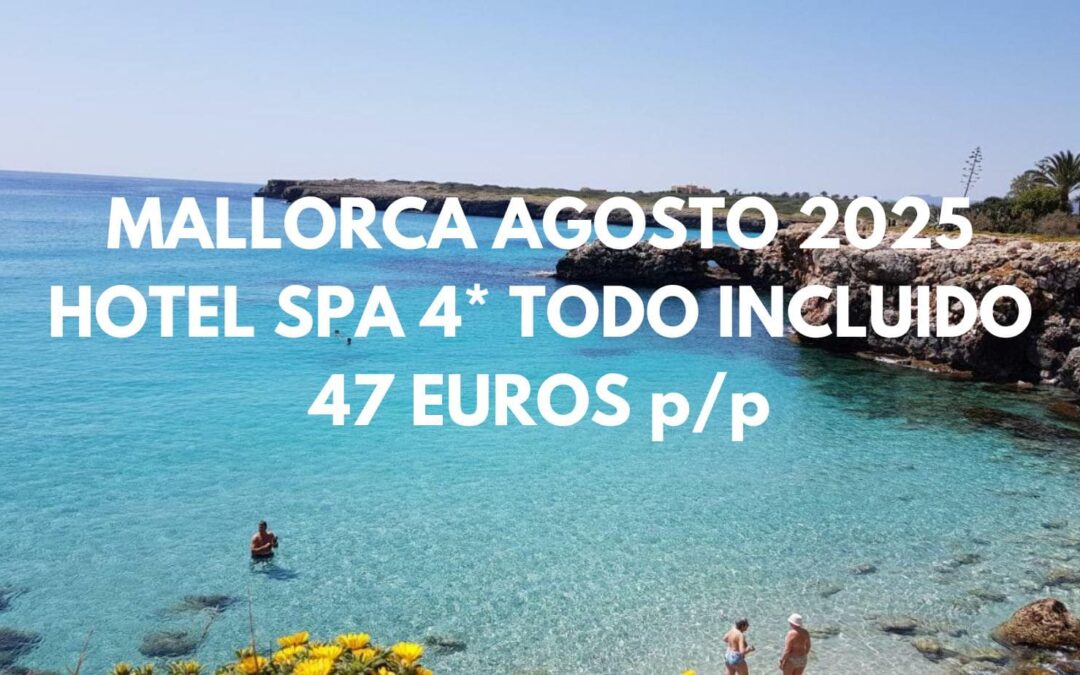 MALLORCA AGOSTO 2025 TODO INCLUIDO en Hotel Spa 4* para cuatro SÓLO 47 Euros p/p