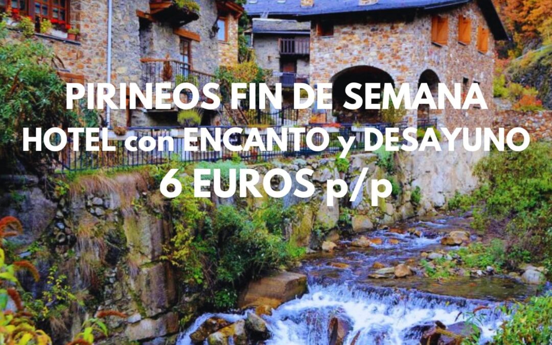PIRINEOS Fin de semana: Hotel con encanto y desayuno SÓLO 6 Euros p/p