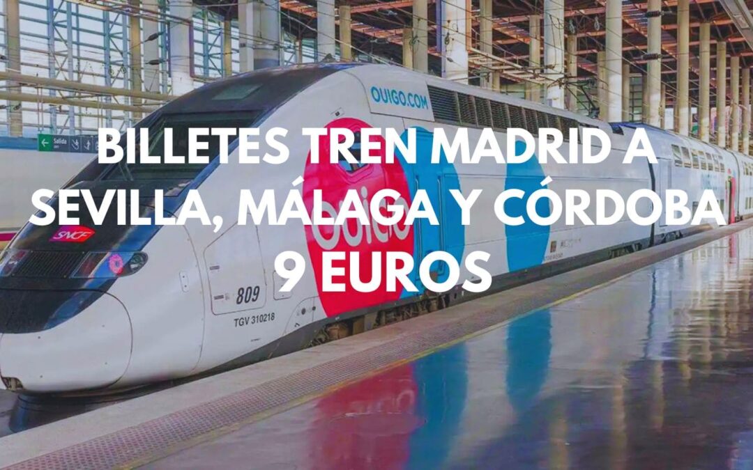 RÁPIDO!! BILLETES TREN MADRID-ANDALUCÍA por 9 Euros