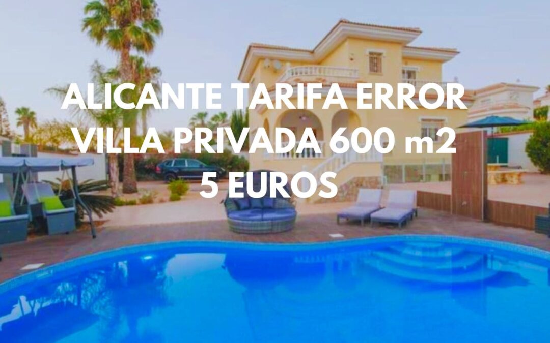 Tarifa error: VILLA 600 m2 en ALICANTE Fin de semana en Primavera hasta 14 personas y piscina privada por sólo 5 Euros