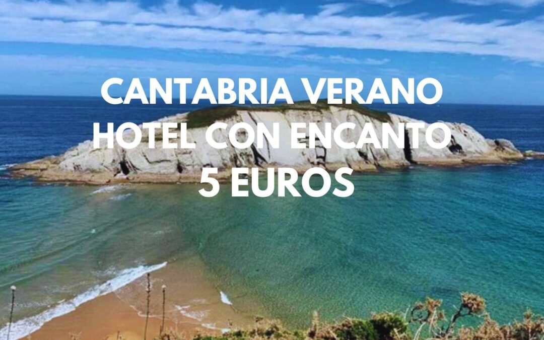CANTABRIA en verano: Hotel con encanto para tres por sólo 5 Euros