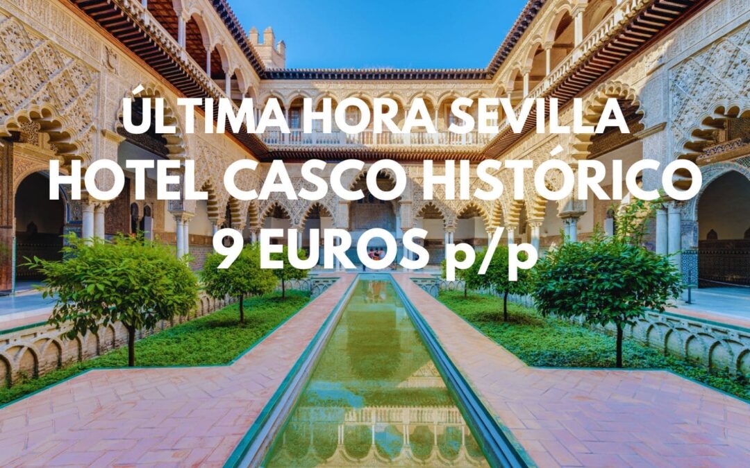 ÚLTIMA HORA SEVILLA: Hotel casco histórico junto Catedral por sólo 9 Euros p/p