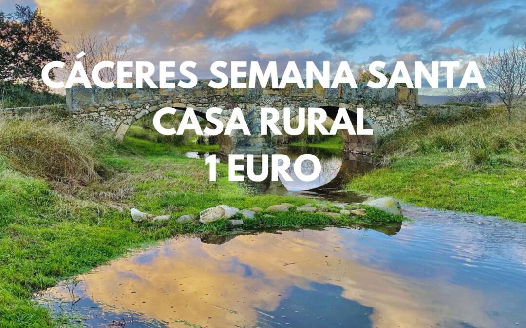 CÁCERES Semana Santa: Casa Rural de tres dormitorios y hasta diez personas por sólo 1 Euro p/p