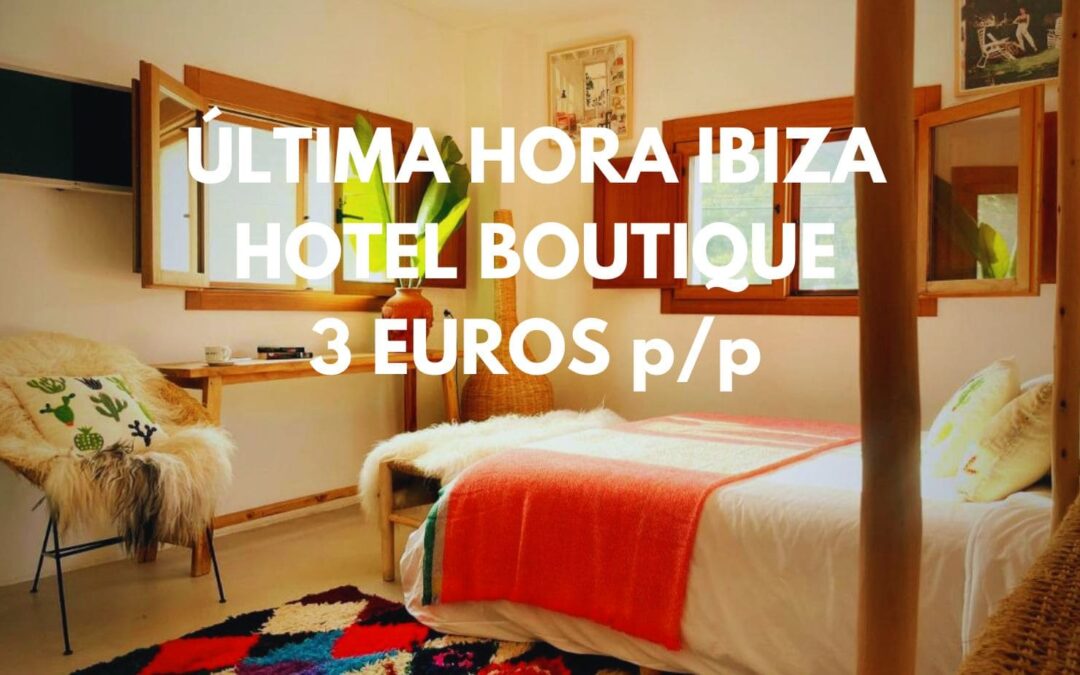 ÚLTIMA HORA IBIZA: Hotel Boutique precioso por sólo 3 Euros p/p