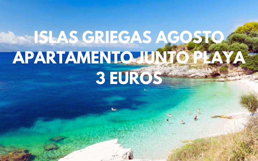 AGOSTO ISLAS GRIEGAS: Apartamento dos dormitorios hasta cuatro pax junto playa SÓLO 3 Euros