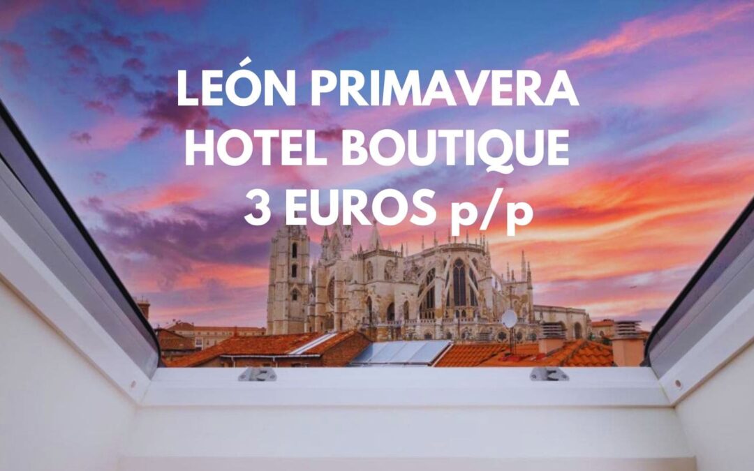 LEÓN Primavera: Hotel Boutique centro histórico por sólo 3 Euros p/p