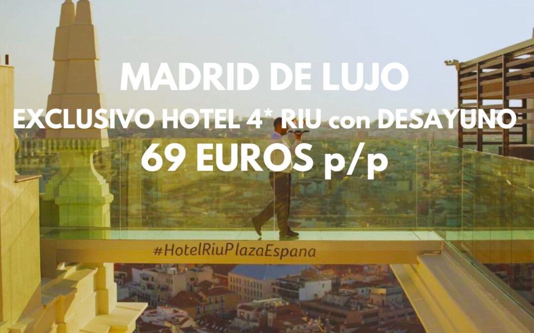 MADRID ÚLTIMA HORA: Exclusivo Hotel 4* RIU con desayuno + acceso gratuito a su famoso Sky Bar por sólo 69 Euros p/p