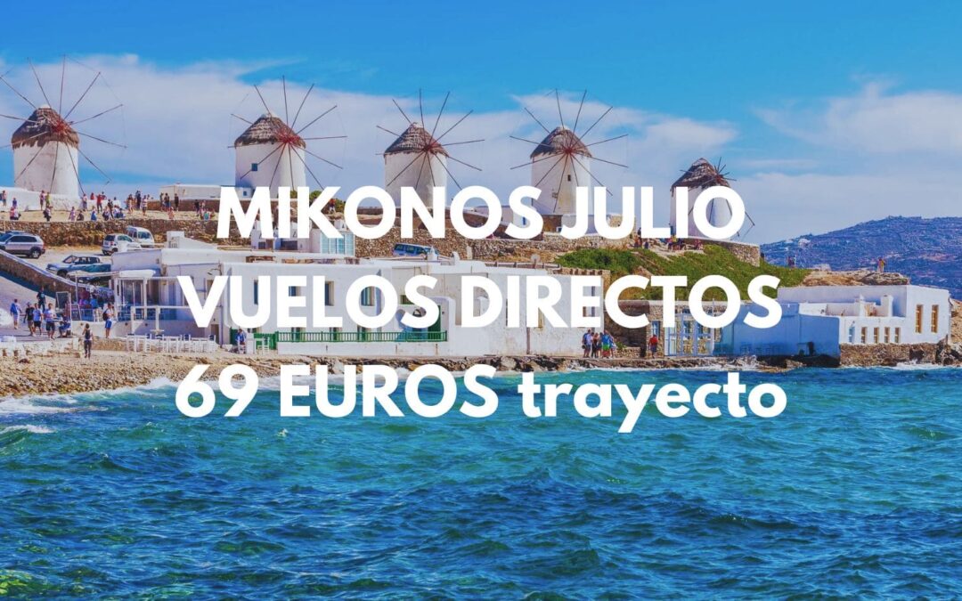 CHOLLAZO VERANO: VUELOS directos a MIKONOS en Julio por sólo 69 Euros el trayecto