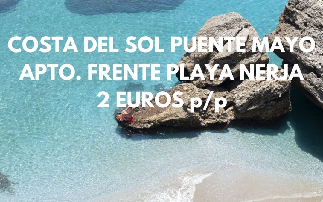 COSTA DEL SOL Puente de Mayo: Apartamento FRENTE A LA PLAYA en NERJA por sólo 2 Euros p/p