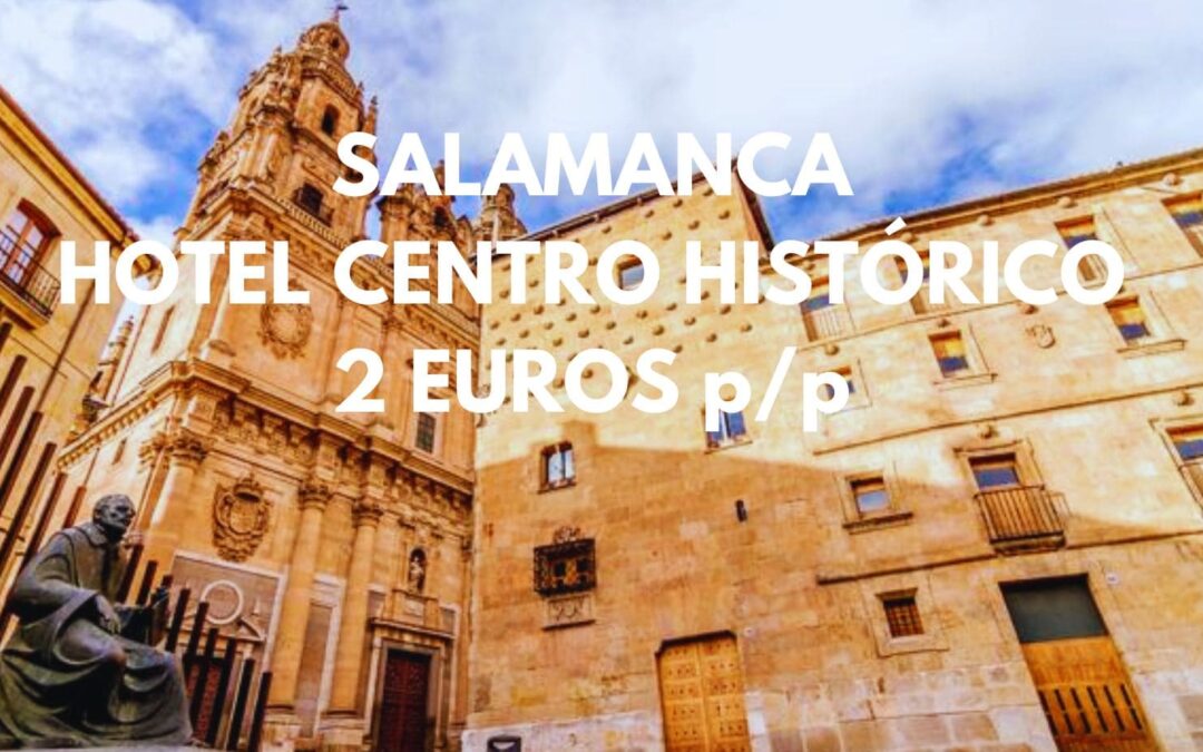 SALAMANCA centro histórico: Hotel junto Plaza Mayor hasta cuatro pax SÓLO 2 Euros p/p
