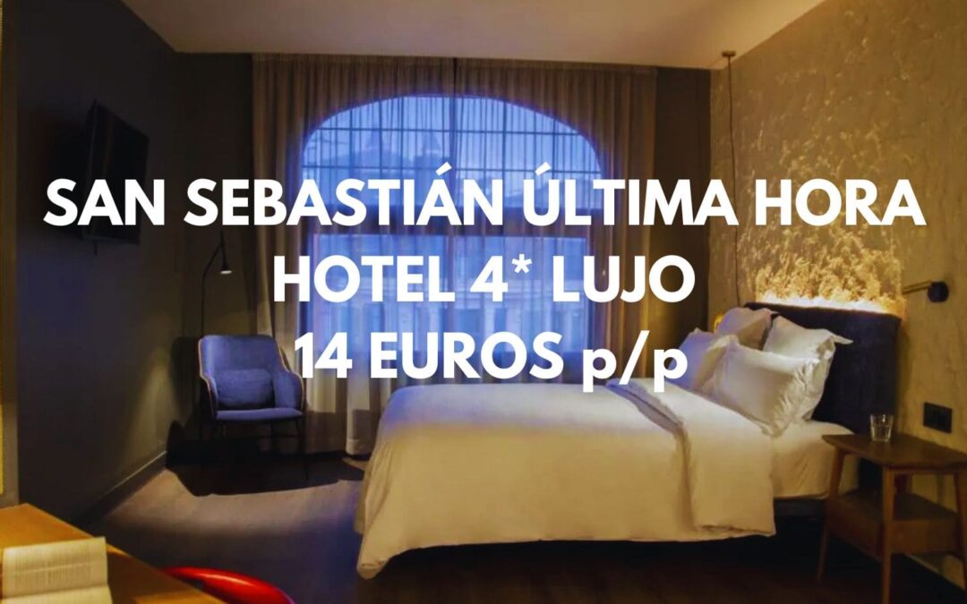 ÚLTIMA HORA SAN SEBASTIÁN de lujo: Hotel 4* en el centro sólo 14 Euros p/p