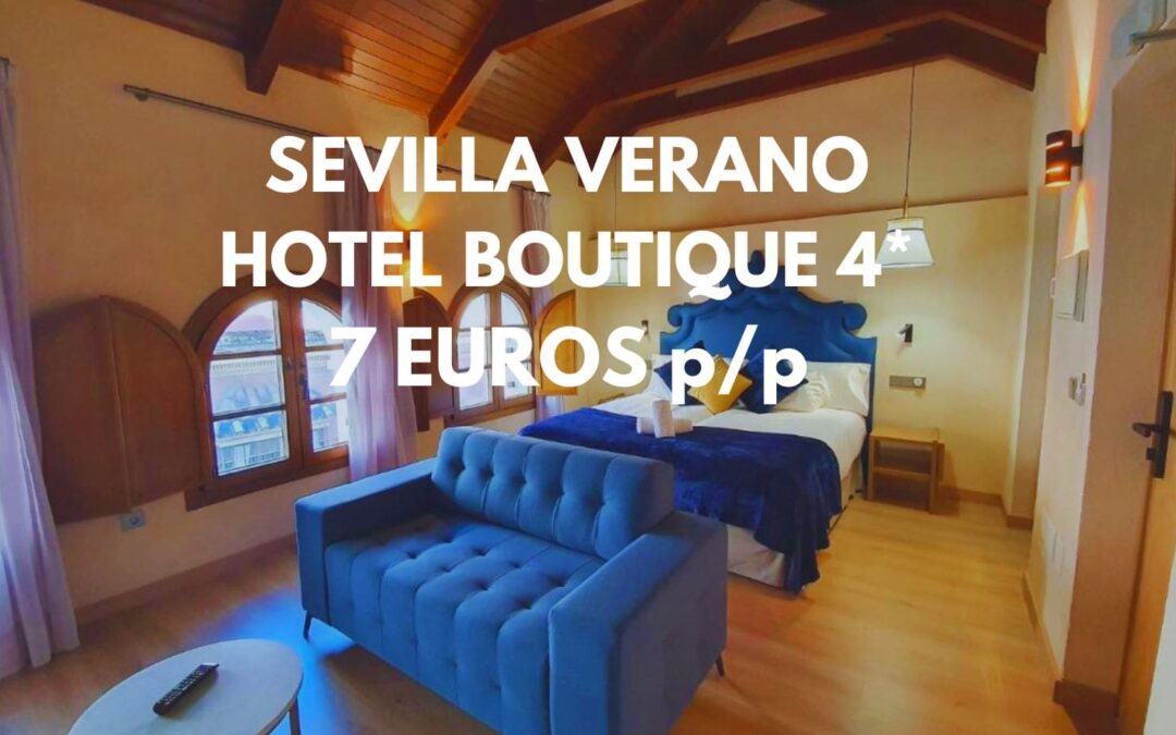 SEVILLA VERANO: Hotel Boutique 4* centro sólo 7 Euros p/p